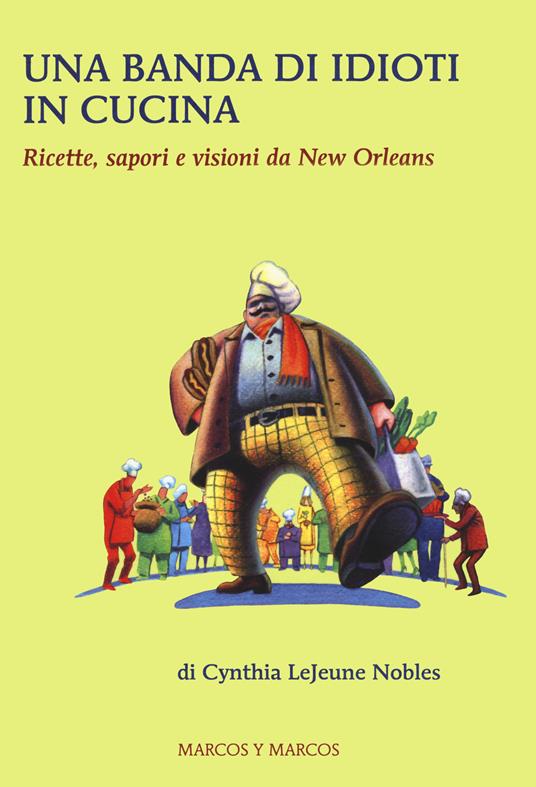 Una banda di idioti in cucina. Ricette, sapori e visioni da New Orleans - Cynthia LeJeune Nobles - 3