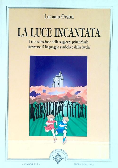 La luce incantata. La trasmissione della saggezza primordiale attraverso il linguaggio simbolico della parola