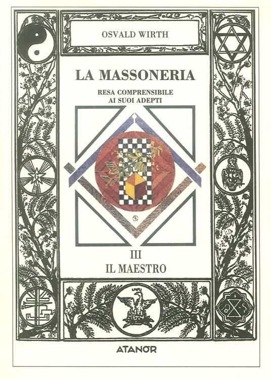 La massoneria resa comprensibile ai suoi adepti. Vol. 3: Il maestro. - Oswald Wirth - copertina