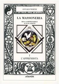 La massoneria resa comprensibile ai suoi adepti. Vol. 1: L'Apprendista. - Oswald Wirth - copertina