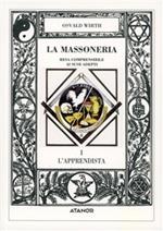 La massoneria resa comprensibile ai suoi adepti. Vol. 1: L'Apprendista.