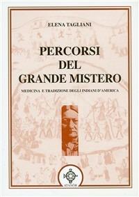 Percorsi del grande mistero. Gli indiani d'America - Elena Tagliani - copertina