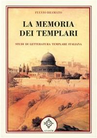 La memoria dei templari. Studi di letteratura templare italiana - Fulvio Bramato - copertina