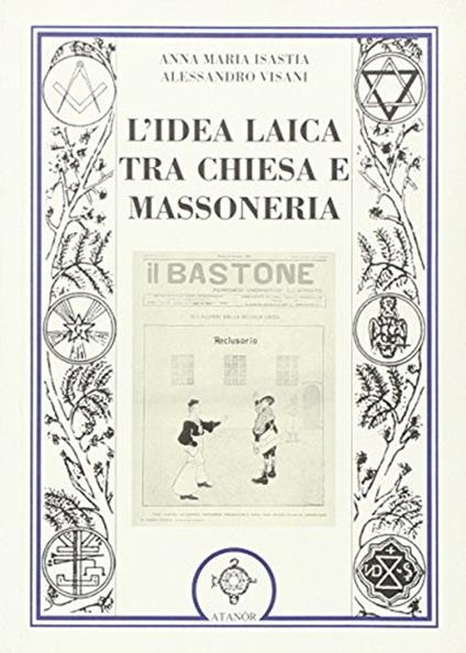 L' idea laica tra chiesa e massoneria - Anna Maria Isastia,Arianna Visani - copertina