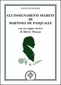 Gli insegnamenti segreti di Martines De Pasqually - Franz Von Baader - copertina