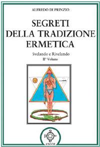 Segreti della tradizione ermetica. Svelando e rivelando. Vol. 2 - Alfredo Di Prinzio - copertina
