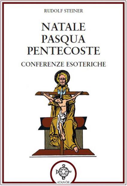 Natale Pasqua Pentecoste. Conferenze esoteriche - Rudolf Steiner - copertina