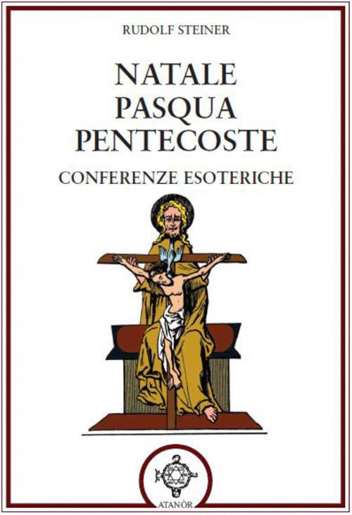 Natale Pasqua Pentecoste. Conferenze esoteriche - Rudolf Steiner - copertina