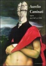Aurelio Caminati. Opere dal 1947 al 1998