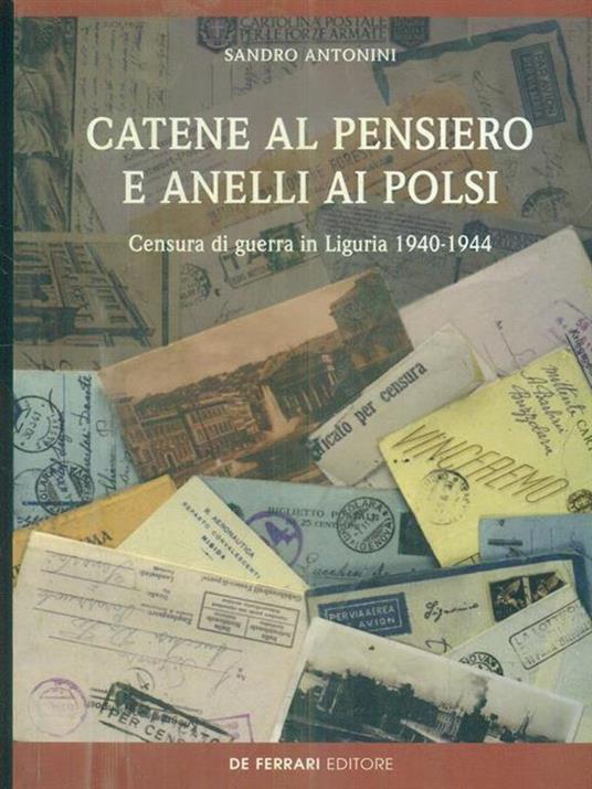 Catene al pensiero e anelli ai polsi. Censura di guerra in Liguria 1940-1944 - Sandro Antonini - copertina