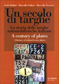 Un secolo di targhe. La storia delle targhe automobilistiche italiane. Ediz. italiana e inglese - Carlo Bellini,Marcello Gallina,Marcello Taverna - copertina