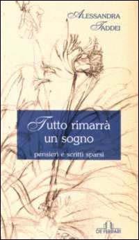 Tutto rimarrà un sogno. Pensieri e scritti sparsi - Alessandra Taddei - copertina