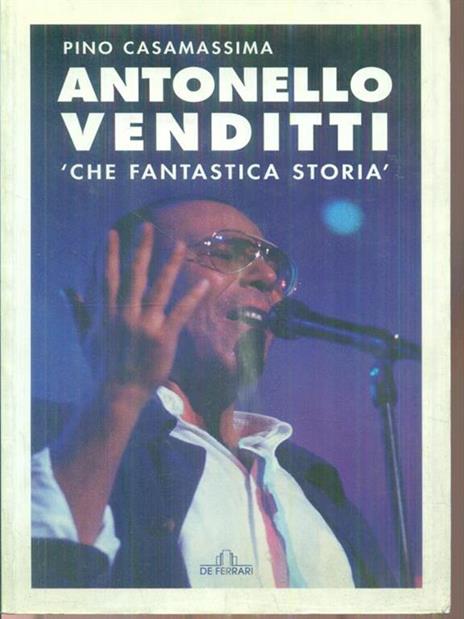 Antonello Venditti. Che fantastica storia - Pino Casamassima - 2
