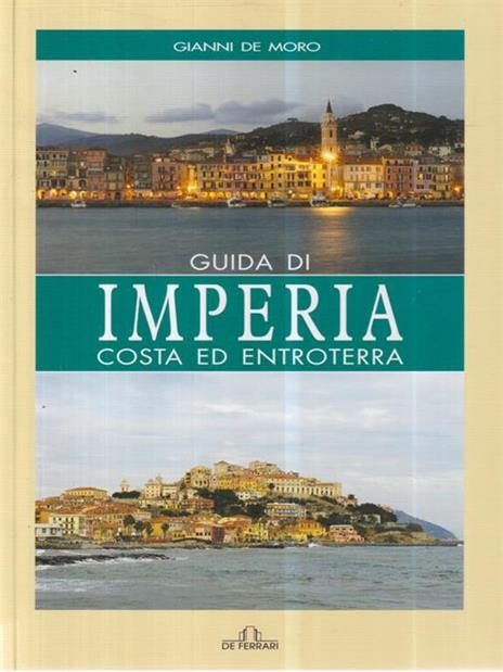 Guida di Imperia. Costa e entroterra - Gianni De Moro - copertina