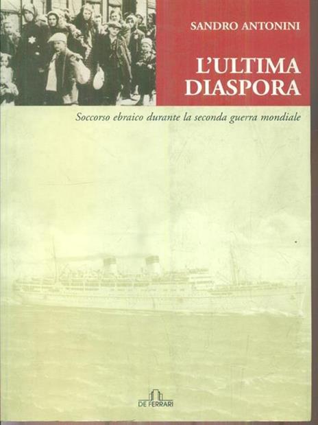 L' ultima diaspora. Soccorso ebraico durante la seconda guerra mondiale - Sandro Antonini - 2