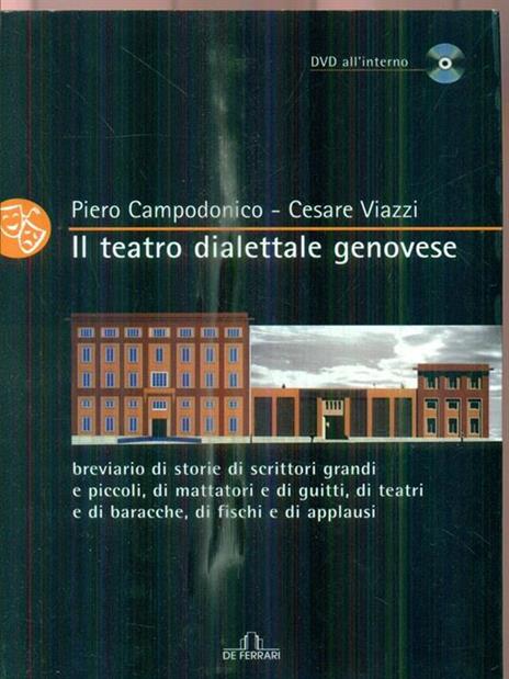 Il teatro dialettale genovese. Breviario di storie di scrittori grandi e piccoli, di mattatori e di guitti, di teatri e di battacche, di fischi e applausi - Piero Campodonico,Cesare Viazzi - copertina