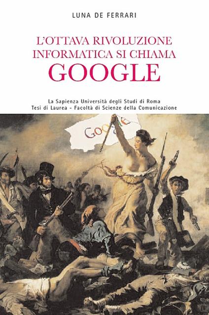 L' ottava rivoluzione informatica si chiama Google - Luna De Ferrari - copertina