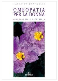 Omeopatia per la donna. Ginecologia e ostetricia - Tarcisio Prandelli - copertina