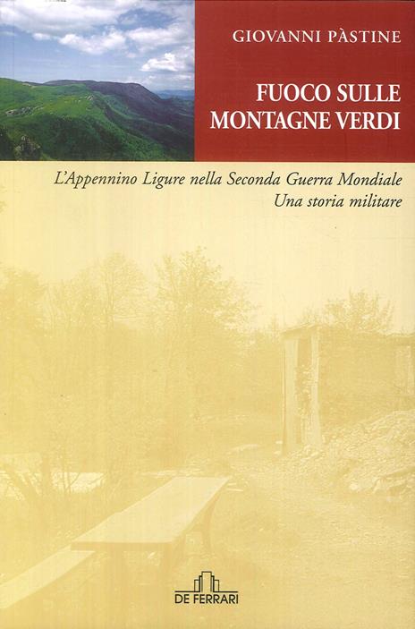 Fuoco sulle montagne verdi. L'Appennino ligure nella seconda guerra mondiale. Una storia militare - Giovanni Pastine - 3