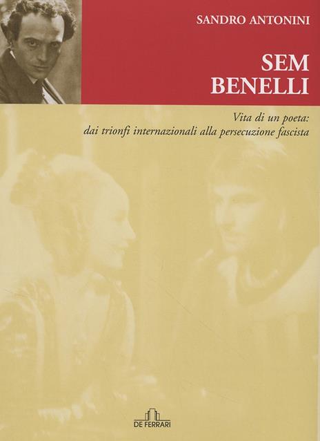 Sem Benelli. Vita di un poeta. Dai trionfi internazionali alla persecuzione fascista - Sandro Antonini - copertina
