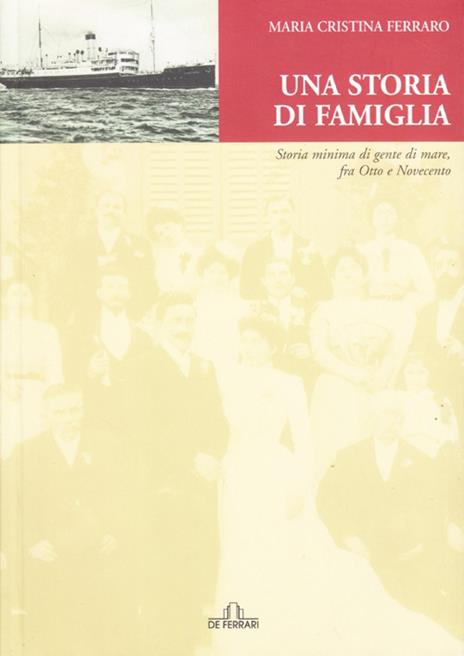 Una storia di famiglia. Storia minima di gente di mare fra Otto e Novecento - M. Cristina Ferraro - copertina