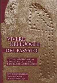 Vivere nei luoghi del passato. Tutela, valorizzazione e fruizione delle aree e dei parchi archeologici - copertina