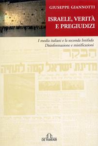 Libro Israele, verità e pregiudizi. I media italiani e la seconda intifada. Disinformazione e mistificazioni Giuseppe Giannotti