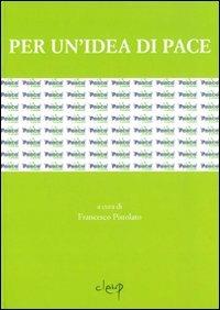 Per un'idea di pace. Atti del Convegno internazionale (Udine, 13-14 aprile 2005) - copertina