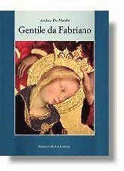 Libro Gentile da Fabriano. Un viaggio nella pittura italiana alla fine del gotico Andrea De Marchi