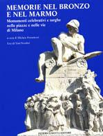 Memorie nel bronzo e nel marmo. Monumenti celebrativi e targhe nelle piazze e nelle vie di Milano - copertina