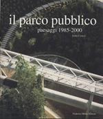 Il parco pubblico. Paesaggi 1985-2000