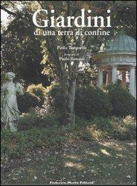 Giardini di una terra di confine. Piante e paesaggio nella Contea di Gorizia. Ediz. illustrata - copertina