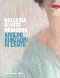 Galleria d'arte moderna. Aroldo Bonzagni di Cento. Catalogo generale - copertina