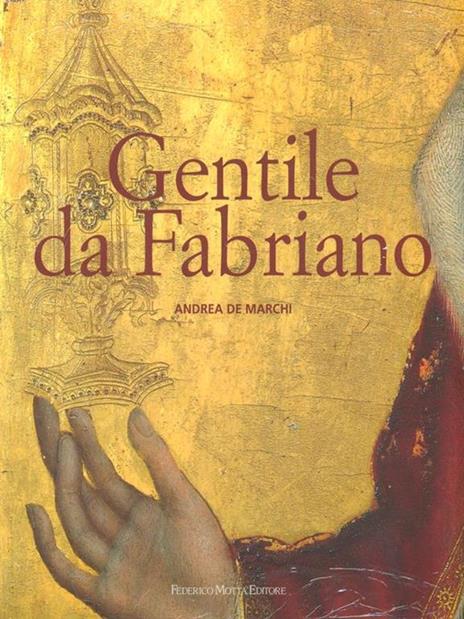 Gentile da Fabriano. Un viaggio nella pittura italiana alla fine del gotico. Ediz. illustrata - Andrea De Marchi - 3