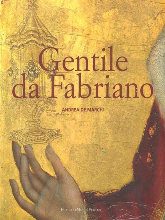 Gentile da Fabriano. Un viaggio nella pittura italiana alla fine del gotico. Ediz. illustrata - Andrea De Marchi - 3