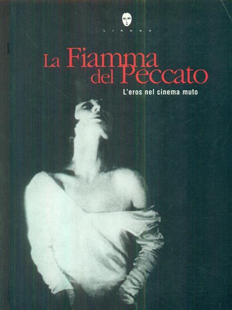 La fiamma del peccato. L'eros nel cinema muto - Sergio Toffetti,Elisabetta Bruscolini,Angela Prudenzi - copertina