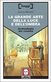 La grande arte della luce e dell'ombra - Laurent Mannoni - copertina