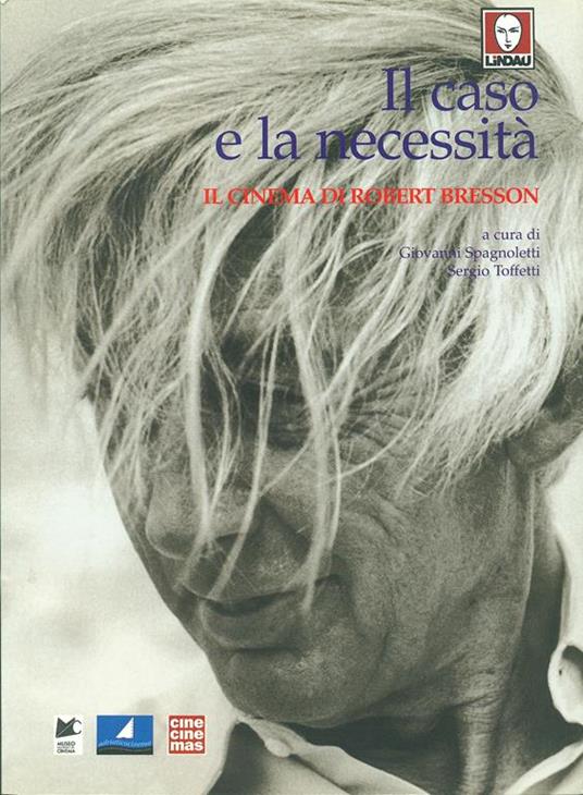 Il caso e la necessità. Il cinema di Robert Bresson - Giovanni Spagnoletti,Sergio Toffetti - 3
