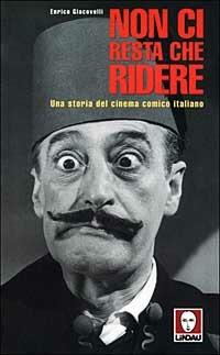 Non ci resta che ridere. Una storia del cinema comico italiano - Enrico Giacovelli - copertina