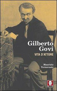 Gilberto Govi. Vita d'attore - Maurizio Ternavasio - copertina