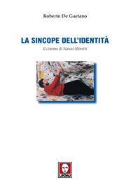 Libro La sincope dell'identità. Il cinema di Nanni Moretti Roberto De Gaetano