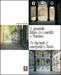 Il grande libro dei cortili a Torino-The big book of courtyards in Turin - Dario Lanzardo,Chiara L. M. Occelli,Paolo Cornaglia - copertina
