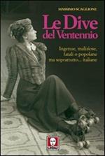 Le dive del ventennio. Ingenue, maliziose, fatali o popolane ma soprattutto... italiane