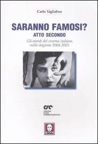Saranno famosi? Atto secondo. Gli esordi del cinema italiano nella stagione 2004-2005 - Carlo Tagliabue - copertina