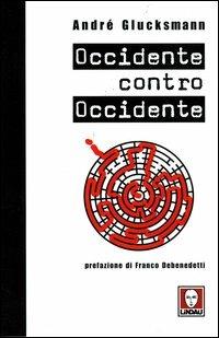 Occidente contro Occidente - André Glucksmann - copertina