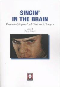Singin' in the brain. Il mondo distopico di «A Clockwork Orange» - copertina