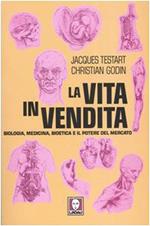 La vita in vendita. Biologia, medicina, bioetica e il potere del mercato