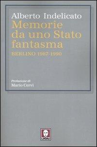 Memorie da uno Stato fantasma. Berlino 1987-1990 - Alberto Indelicato - copertina