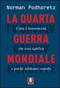 La quarta guerra mondiale. Come è incominciata, che cosa significa e perché dobbiamo vincerla - Norman Podhoretz - copertina