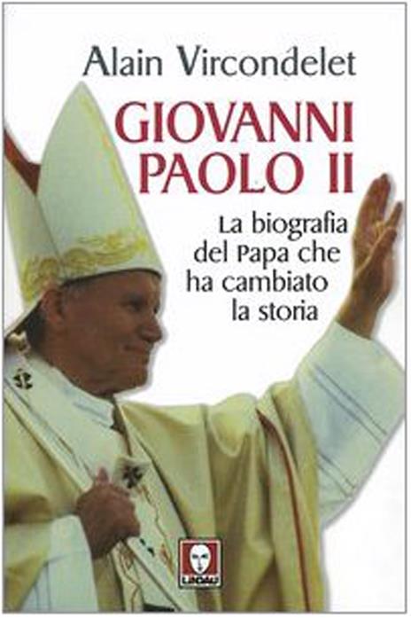 Giovanni Paolo II. La biografia del Papa che ha cambiato la storia - Alain Vircondelet - copertina